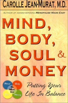 Mind, Body, Soul, & Money: Putting Your Life in Balance - Carolle Jean-Murat, Bryn Best