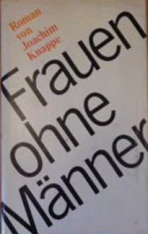 Frauen ohne Männer - Joachim Knappe