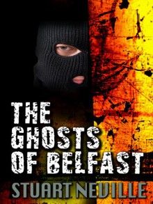 The Ghosts of Belfast (Jack Lennon Investigations #1) - Stuart Neville