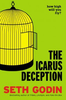 The Icarus Deception: How High Will You Fly? - Seth Godin