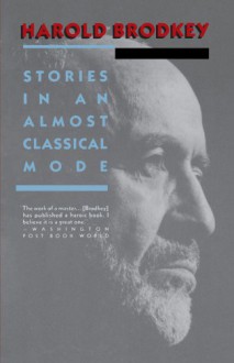 Stories in an Almost Classical Mode - Harold Brodkey