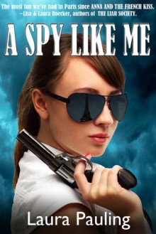 A Spy Like Me (Circle of Spies, #1) - Laura Pauling