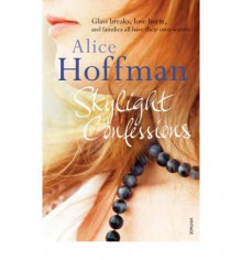 Skylight Confessions. Alice Hoffman - Alice Hoffman