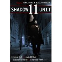 Shadow Unit 11 - Emma Bull, Leah Bobet, Chelsea Polk, Sarah Monette