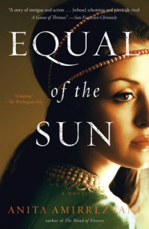 Equal of the Sun: A Novel - Anita Amirrezvani