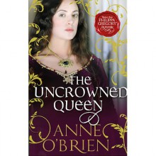 The Uncrowned Queen - Anne O'Brien