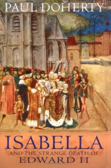 Isabella and the Strange Death of Edward II - Paul Doherty
