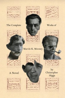 The Complete Works of Marvin K. Mooney - Christopher Higgs