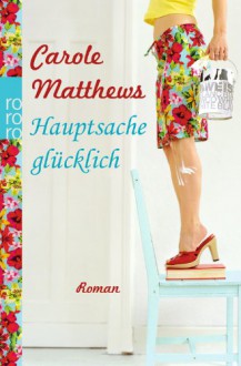 Hauptsache glücklich - Carole Matthews