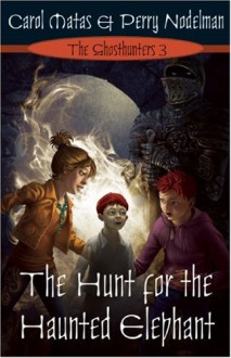 The Hunt For The Haunted Elephant - Carol Matas, Perry Nodelman