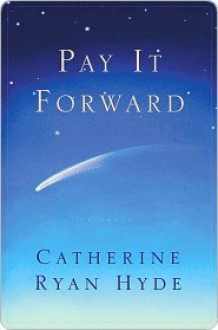 Pay It Forward: A Novel - Catherine Ryan Hyde