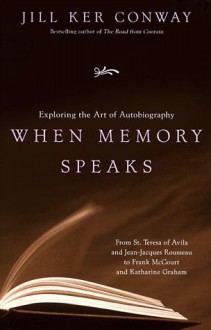 When Memory Speaks: Exploring the Art of Autobiography - Jill Ker Conway