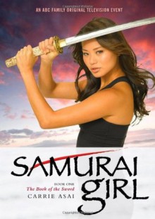 Samurai Girl: The Book of the Sword - Carrie Asai, Annabelle Verhoye