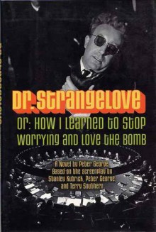 Dr. Strangelove, or How I Learned to Stop Worrying and Love the Bomb - Peter George, Terry Southern