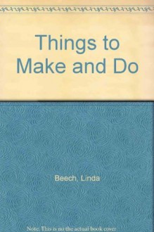 Things to Make and Do - Linda Beech