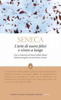 L'arte di essere felici e vivere a lungo - Seneca, Mario Scaffidi Abbate