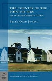 The Country of the Pointed Firs and Selected Short Fiction - Sarah Orne Jewett, Ted Olson