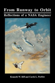 From Runway to Orbit: Reflections of a NASA Engineer - Kenneth W. Iliff, Curtis L. Peebles, NASA