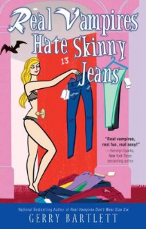 Real Vampires Hate Skinny Jeans - Gerry Bartlett