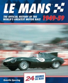 Le Mans 24 Hours 1949-59: The Official History of the World's Greatest Motor Race 1949-59 - Quentin Spurring