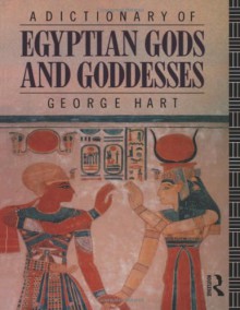 A Dictionary of Egyptian Gods and Goddesses - George Hart