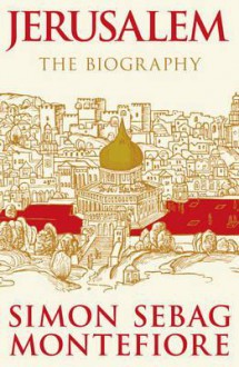 Jerusalem: The Biography - Simon Sebag Montefiore