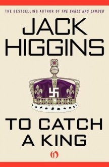 To Catch a King - Jack Higgins