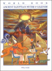 Ancient Egyptian Myths & Legends (World Book Myths & Legends Series) - Philip Ardagh, Danuta Mayer