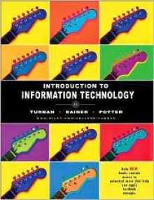 Introduction to Information Technology - Efraim Turban, Rex Kelly Rainer, Richard E. Potter, Richard Potter