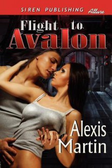 Flight to Avalon (Siren Publishing Allure) - Alexis Martin