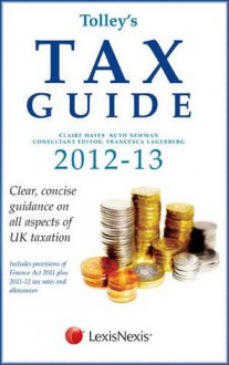 Tolley's Tax Guide 2012-2013 - Claire Hayes, Ruth Newman, Francesca Lagerberg