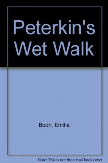 Peterkin's Wet Walk - Emilie Boon