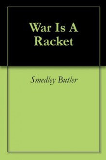 War Is A Racket - Smedley D. Butler