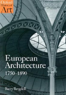 European Architecture 1750-1890 (Oxford History of Art) - Barry Bergdoll