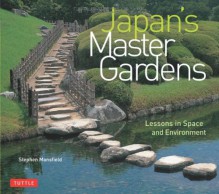 Japan's Master Gardens: Lessons in Space and Environment - Stephen Mansfield