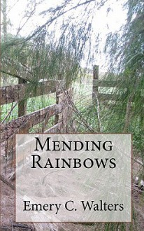 Mending Rainbows - Emery C. Walters