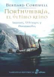 Northumbria, el último reino (Sajones, vikingos y normandos, #1) - Bernard Cornwell