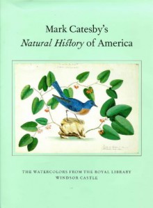 Mark Catesby's Natural History of America: The Watercolors from the Royal Library Windsor Castle - Henrietta McBurney