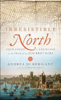 Irresistible North - Andrea Di Robilant