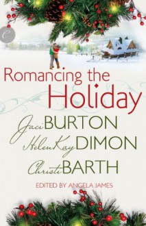 Romancing the Holiday - Jaci Burton, HelenKay Dimon, Christi Barth, Angela James