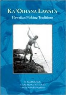 Ka 'Oihana Lawai'a =: Hawaiian Fishing Traditions - A. David Kahaulelio, Puakea Nogelmeier