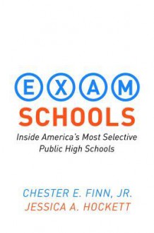 Exam Schools: Inside America's Most Selective Public High Schools - Chester E. Finn Jr., Jessica A. Hockett