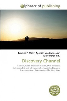 Discovery Channel - Agnes F. Vandome, John McBrewster, Sam B Miller II