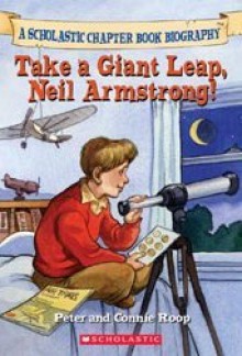 Take a Giant Leap, Neil Armstrong! (Before I Made History) - Peter Roop, Connie Roop