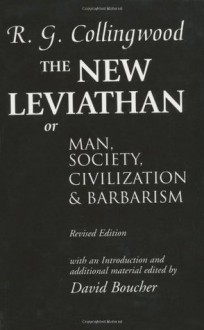 The New Leviathan: Or Man, Society, Civilization and Barbarism - R. G. Collingwood, David Boucher