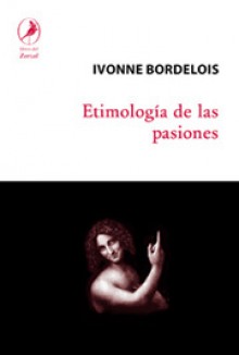 Etimología de las pasiones - Ivonne Bordelois