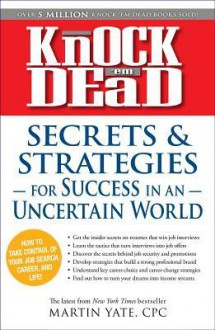 Knock 'em Dead - Secrets and Strategies for Success in an Uncertain World - Martin Yate