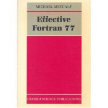 Effective Fortran 77 (Oxford science publications) - Michael Metcalf