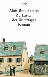 Zu Lasten der Briefträger: Roman - Alois Brandstetter