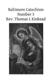 Baltimore Catechism Number 3 - Rev Thomas L Kinkead, Hermenegild Tosf